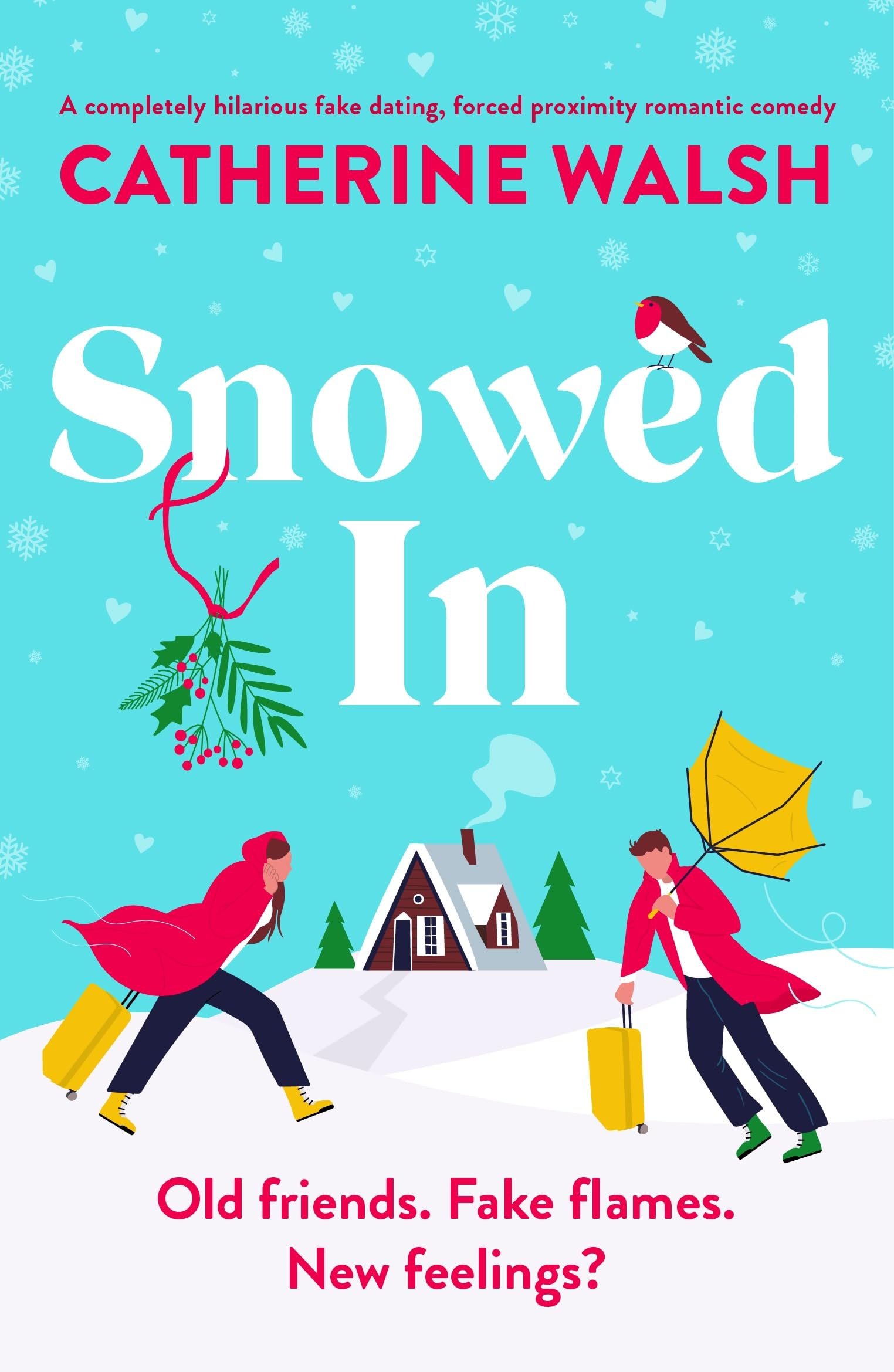 Snowed In: A completely hilarious fake dating, forced proximity romantic comedy (Catherine Walsh Christmas romcoms) Cover